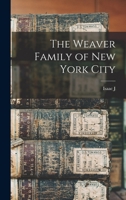 The Weaver family of New York City - Primary Source Edition 101813025X Book Cover