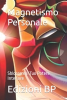 Magnetismo Personale: Sbloccare Il Tuo Potere Interiore B0CGL85T3R Book Cover