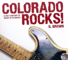 Colorado Rocks: A Half-Century of Music in Colorado 0871089300 Book Cover