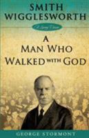 Smith Wigglesworth: A Man Who Walked With God 0892745959 Book Cover