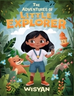 The Adventures of Little Explorer: A Captivating Journey Through Friendship, Courage, and Discovery B0CR46FVKH Book Cover