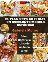 EL PLAN KETO DE 21 DÍAS: UN EXCELENTE MODELO ESTÁNDAR: Cómo llegar a la cima de un buen salud B09159961J Book Cover