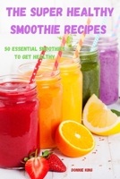 The Super Healthy Smoothie recipes 1801974489 Book Cover