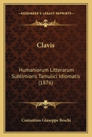 Clavis: Humaniorum Litterarum Sublimioris Tamulici Idiomatis (1876) 1165308398 Book Cover