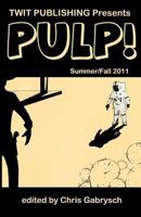 Twit Publishing Presents: Pulp! - Summer/Fall 2011 0984547754 Book Cover