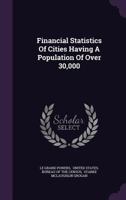 Financial Statistics of Cities Having a Population of Over 30,000 134267264X Book Cover