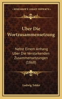 Über die Wortzusammensetzung nebst einem Anhang über die verstärkenden Zusammensetzungen (German Edition) 3744621782 Book Cover