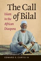 The Call of Bilal: Islam in the African Diaspora 1469618117 Book Cover