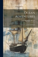 Ocean Adventures: Or Cabin And Forecastle Yarns Of Thrilling Incidents 1022078615 Book Cover