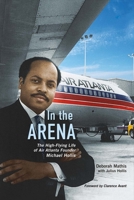 In the Arena: The High-Flying Life of Air Atlanta Founder Michael Hollis 1483585891 Book Cover