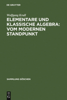 Elementare Und Klassische Algebra: Vom Modernen Standpunkt 3111004546 Book Cover