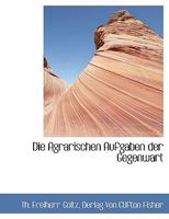 Die Agrarischen Aufgaben Der Gegenwart 114039777X Book Cover