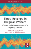 Blood Revenge in Irregular Warfare: Causes and Consequences of a Lingering Custom 1032481242 Book Cover