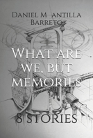 What are we, but memories: 8 stories B08HJ5HPRS Book Cover