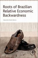 Roots of Brazilian Relative Economic Backwardness 0128097566 Book Cover