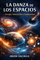 La Danza de los Espacios: Energía, Interacción y Continuidad (Spanish Edition) B0GYR63KTP Book Cover