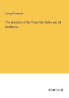 The Wonders of the Yosemite Valley and of California 3382125544 Book Cover