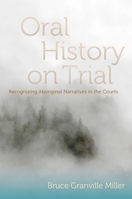 Oral History on Trial: Recognizing Aboriginal Narratives in the Courts 0774820713 Book Cover