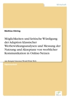 Moglichkeiten Und Kritische Wurdigung Der Adaption Klassischer Werbewirkungsanalysen Und Messung Der Nutzung Und Akzeptanz Von Werblicher Kommunikation in Online-Netzen 383860234X Book Cover