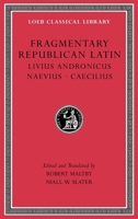 Fragmentary Republican Latin: Livius Andronicus. Naevius. Caecilius (6) (Loeb Classical Library) 0674997484 Book Cover