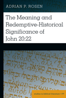 The Meaning and Redemptive-Historical Significance of John 20:22 1433192705 Book Cover