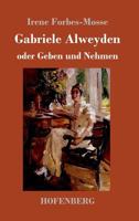 Gabriele Alweyden oder Geben und Nehmen: Roman 3743719460 Book Cover