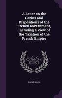 A Letter on the Genius and Dispositions of the French Government 1275695043 Book Cover