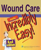Wound Care Made Incredibly Easy! 1582555397 Book Cover