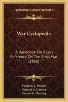 War Cyclopedia: A Handbook for Ready Reference on the Great War 1437362591 Book Cover