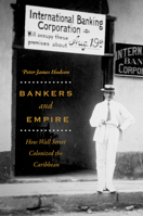 Bankers and Empire: How Wall Street Colonized the Caribbean 022659811X Book Cover