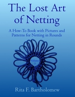 The Lost Art of Netting, volume 3: A How-To Book with Pictures and Patterns for Netting in Rounds B0BT6CY63V Book Cover