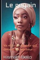 Le regain: Va resurgir le trésor qui détient ton bonheur 1718184255 Book Cover