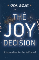 The Joy Decision: Rhapsodies for the Afflicted 0645011347 Book Cover