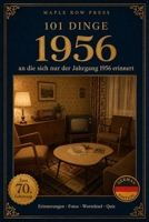 101 Dinge, an die sich nur der Jahrgang 1956 erinnert: Das perfekte Geschenk zum 70. Geburtstag – Eine nostalgische Zeitreise durch die Kindheit der ... Dinge – Die Jahrgangs-Reihe (German Edition)) B0H86TCXPY Book Cover