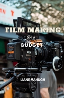 Film Making on a Budget B0BW23RVRY Book Cover