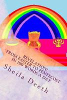 Revelation! From Easter to Pentecost in 100 words a day: The Bible in 100 words a day 1478264861 Book Cover