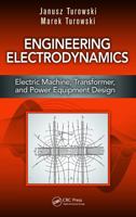 Engineering Electrodynamics: Electric Machine, Transformer, and Power Equipment Design 1466589310 Book Cover