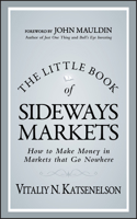 The Little Book of Sideways Markets: How to Make Money in Markets That Go Nowhere 0470932937 Book Cover