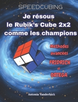 Je résous le Rubik's Cube comme les champions: Méthodes avancées : Fridrich et Ortega (SPEEDCUBING EN FRANCE) (French Edition) 2488832030 Book Cover