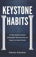 Keystone Habits: A 9-Step Strategy to Increase Self-Discipline, Think with Clarity, and Release Your Mental Potential B08L2KSSQ6 Book Cover