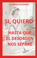 La Limpieza Sin Dramas: Si, Quiero... Hasta Que El Desorden Nos Separe B0H9BGJ6D5 Book Cover
