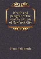 Wealth and Pedigree of the Wealthy Citizens of New York City 5518716184 Book Cover