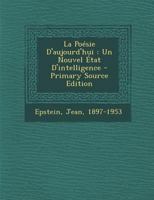 La Poésie d’aujourd’hui, un nouvel état d’intelligence; Lettre de Blaise Cendrars (Classic Reprint) 1247064654 Book Cover