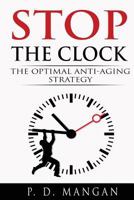 Stop the Clock: The Optimal Anti-Aging Strategy 1514282429 Book Cover