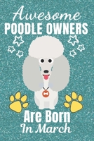 Awesome Poodle Owners Are Born In March: Poodle gifts. This Poodle Notebook / Poodle Journal is 6x9in size with 110+ lined ruled pages. It makes a perfect Birthday & Christmas gift. Poodle lover gifts 1676394788 Book Cover