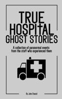 True Hospital Ghost Stories: A collection of paranormal events from the staff who experienced them B09498DSRN Book Cover