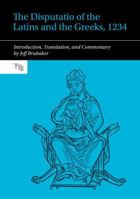 The Disputatio of the Latins and the Greeks, 1234: Introduction, Translation, and Commentary 1835536697 Book Cover
