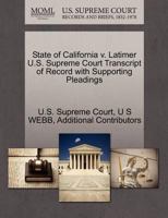 State of California v. Latimer U.S. Supreme Court Transcript of Record with Supporting Pleadings 1270300881 Book Cover