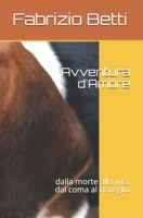 Avventura d'Amore: dalla morte alla vita, dal coma al risveglio 1521073252 Book Cover