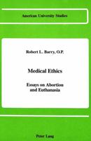 Medical Ethics: Essays on Abortion and Euthanasia (American University Studies Series VII, Theology and Religion) 0820409251 Book Cover